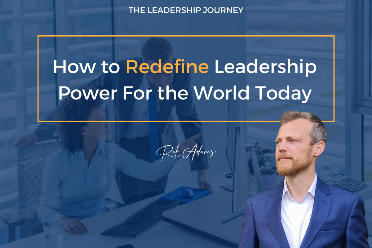 52 How to Redefine Leadership Power For the World Today